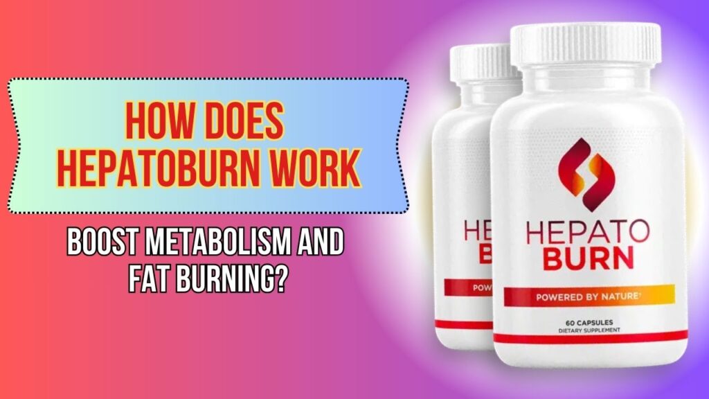 How-Does-Hepatoburn-Work-to-Boost-Metabolism-and-Fat-Burning-1024x576-1.jpg
