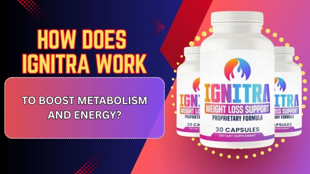How-Does-Ignitra-Work-to-Boost-Metabolism-and-Energy-1024x576-1.jpg