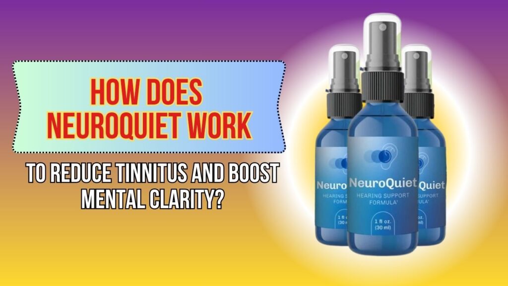 How-Does-NeuroQuiet-Work-to-Reduce-Tinnitus-and-Boost-Mental-Clarity-1024x576-1.jpg