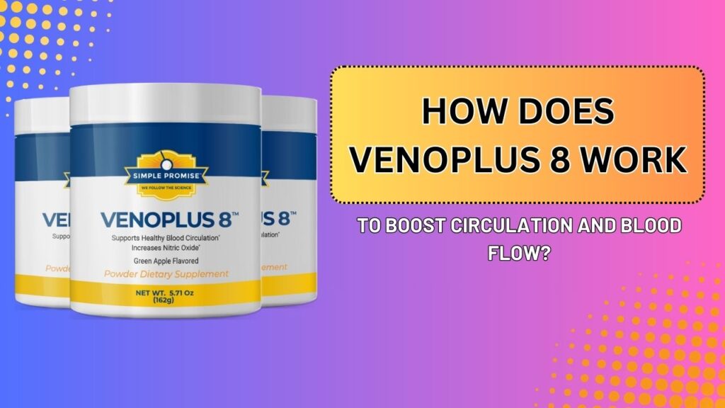 How-Does-VenoPlus-8-Work-to-Boost-Circulation-and-Blood-Flow-1024x576-1.jpg
