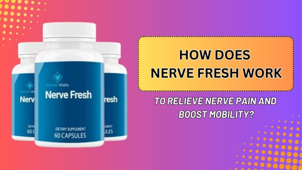 How-Does-Nerve-Fresh-Work-to-Relieve-Nerve-Pain-and-Boost-Mobility-1024x576-1.jpg