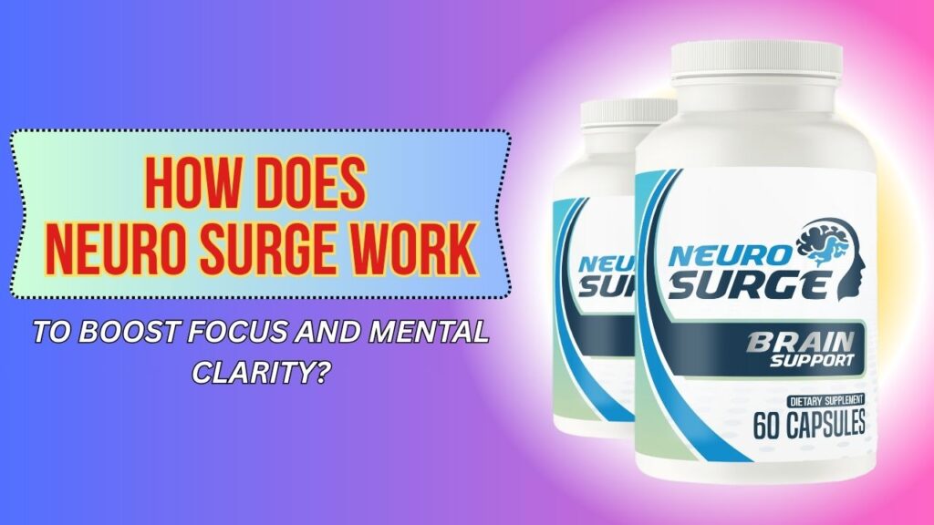 How-Does-Neuro-Surge-Work-to-Boost-Focus-and-Mental-Clarity-1024x576-1.jpg