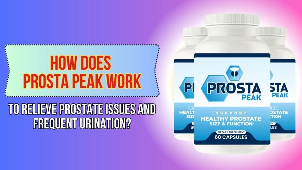 How-Does-Prosta-Peak-Work-to-Relieve-Prostate-Issues-and-Frequent-Urination-1024x576-1.jpg