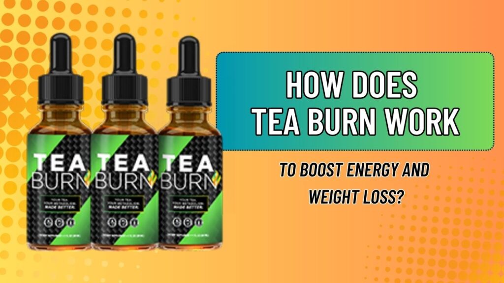 How-Does-Tea-Burn-Work-to-Boost-Energy-and-Weight-Loss-1024x576-1.jpg