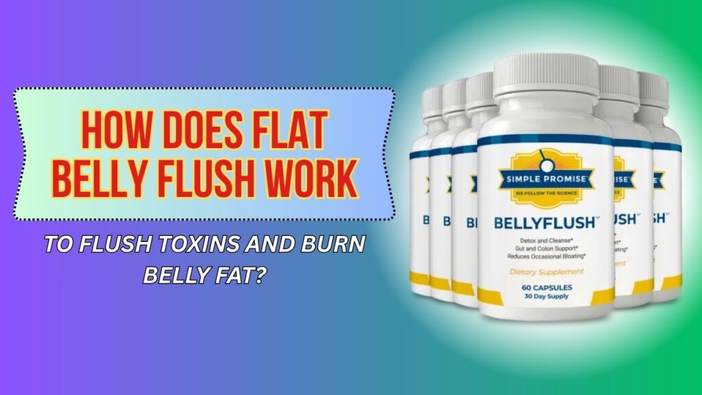 How-Does-Flat-Belly-Flush-Work-to-Flush-Toxins-and-Burn-Belly-Fat.jpg