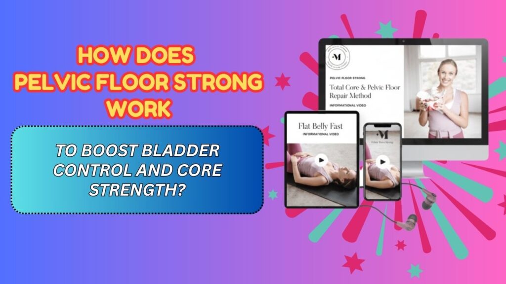 How Does Pelvic Floor Strong Work to Boost Bladder Control and Core Strength?