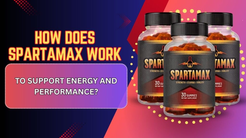 How-Does-Spartamax-Work-to-Support-Energy-and-Performance.jpg