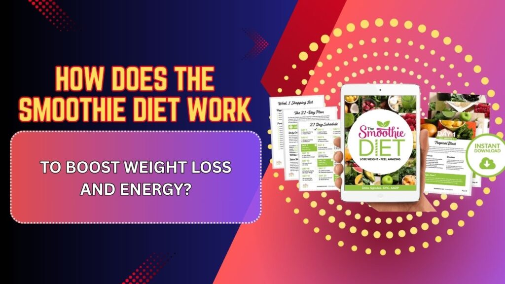 How-Does-The-Smoothie-Diet-Work-to-Boost-Weight-Loss-and-Energy.jpg