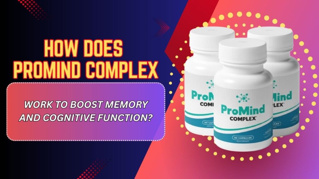 How-Does-ProMind-Complex-Work-to-Boost-Memory-and-Cognitive-Function.jpg