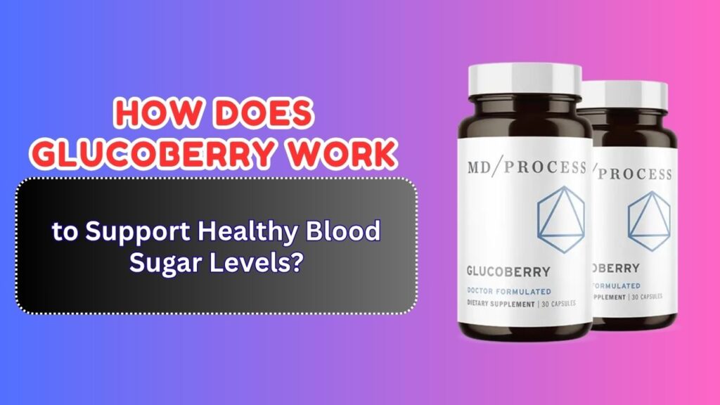 How-Does-GlucoBerry-Work-to-Support-Healthy-Blood-Sugar-Levels.jpg