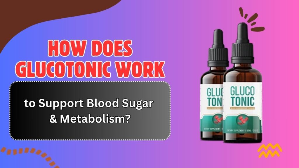 How-Does-GlucoTonic-Work-to-Support-Blood-Sugar-Metabolism.jpg