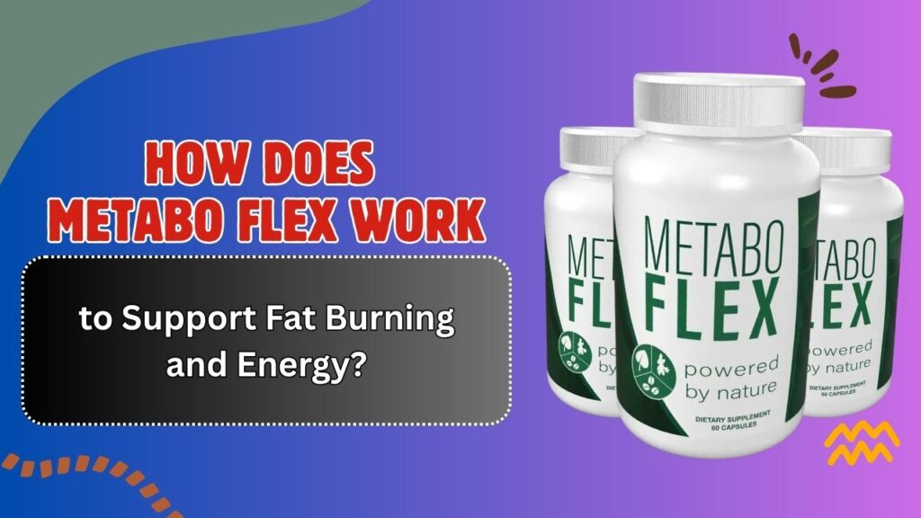 How-Does-Metabo-Flex-Work-to-Support-Fat-Burning-and-Energy.jpg