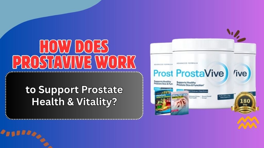 How-Does-ProstaVive-Work-to-Support-Prostate-Health-Vitality.jpg