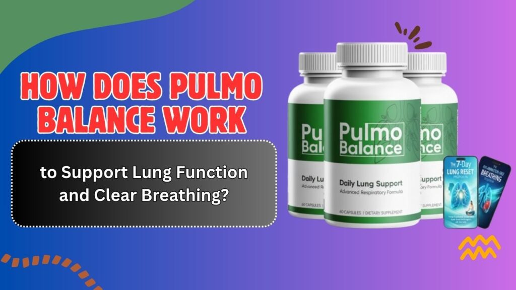 How-Does-Pulmo-Balance-Work-to-Support-Lung-Function-and-Clear-Breathing.jpg