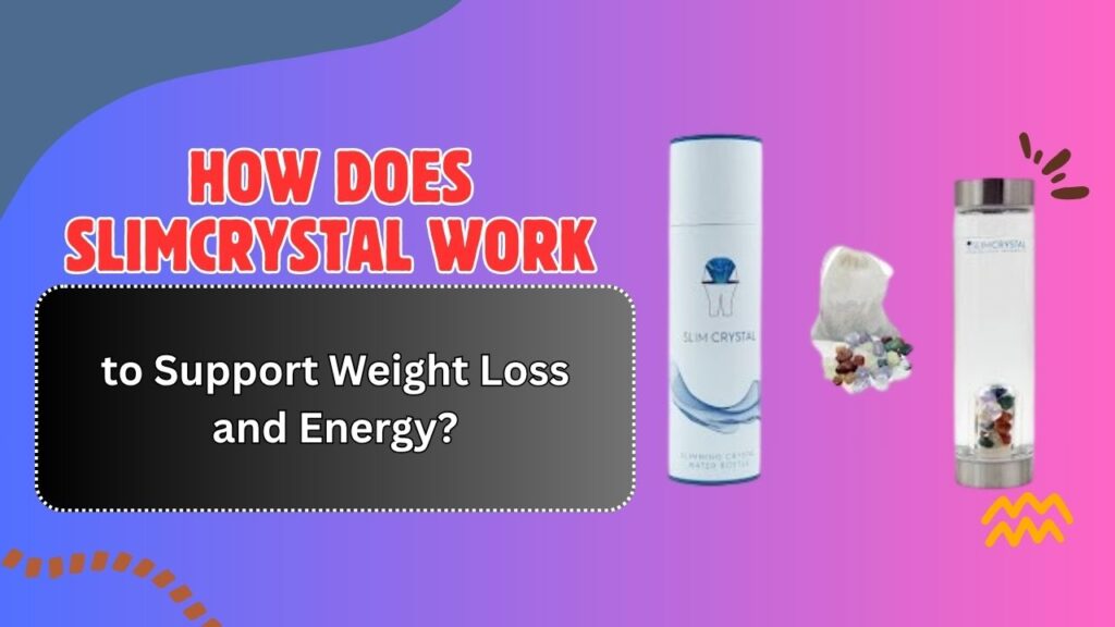 How-Does-SLIMCRYSTAL-Work-to-Support-Weight-Loss-and-Energy.jpg