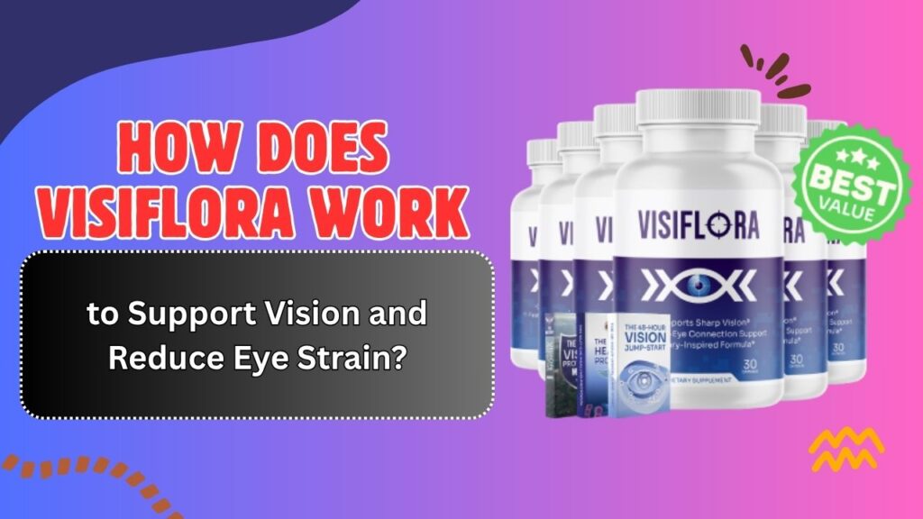 How-Does-VisiFlora-Work-to-Support-Vision-and-Reduce-Eye-Strain.jpg